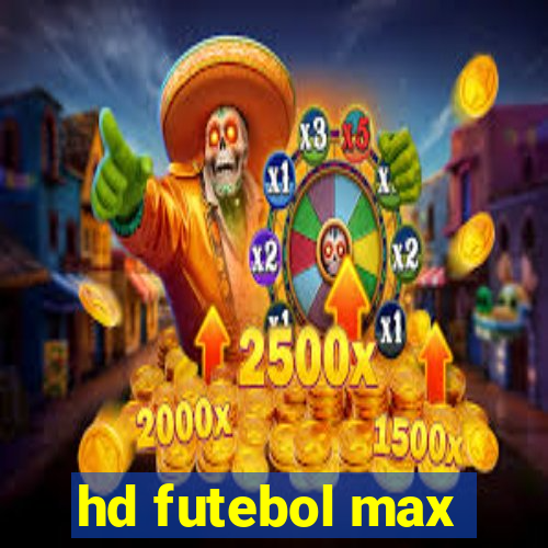 hd futebol max